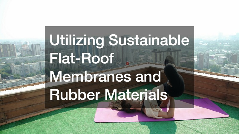 Utilizing Sustainable Flat-Roof Membranes and Rubber Materials