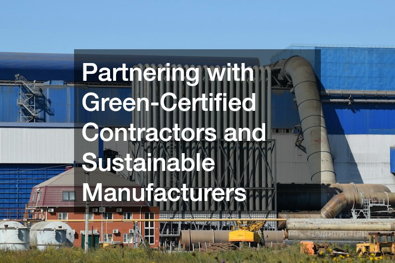 Partnering with Green-Certified Contractors and Sustainable Manufacturers