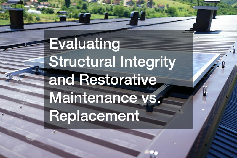 Evaluating Structural Integrity and Restorative Maintenance vs. Replacement