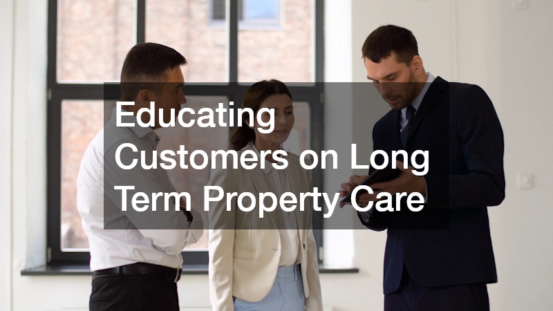 Educating Customers on Long Term Property Care