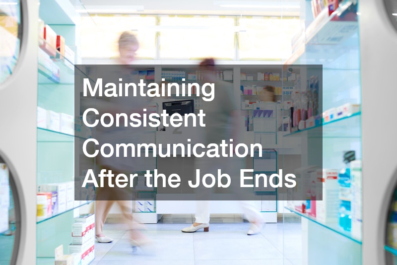 Maintaining Consistent Communication After the Job Ends