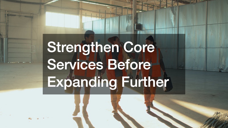 Strengthen Core Services Before Expanding Further