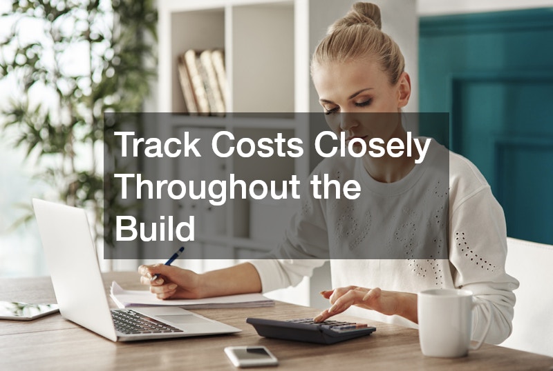 Track Costs Closely Throughout the Build