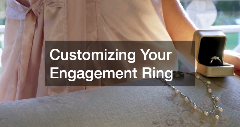 Customizing Your Engagement Ring