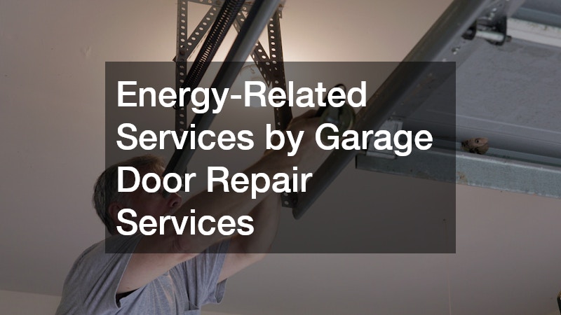 Energy-Related Services by Garage Door Repair Services
