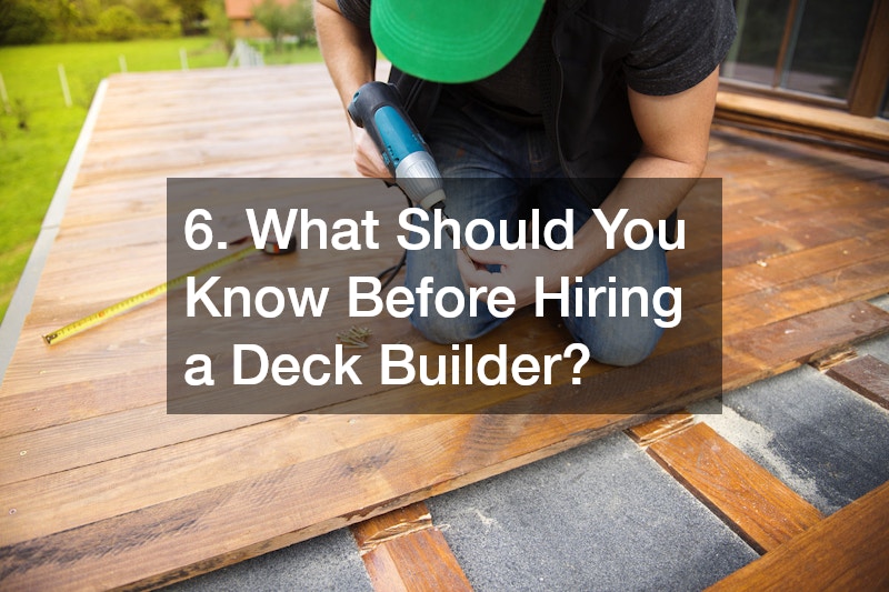 6. What Should You Know Before Hiring a Deck Builder?