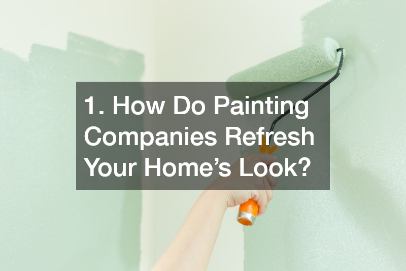 1. How Do Painting Companies Refresh Your Home’s Look?
