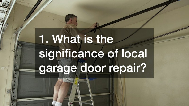 1. What is the significance of local garage door repair?