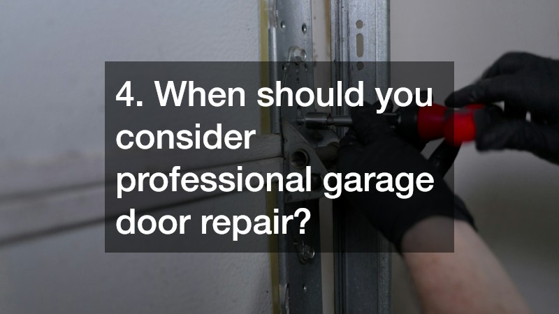 4. When should you consider professional garage door repair?