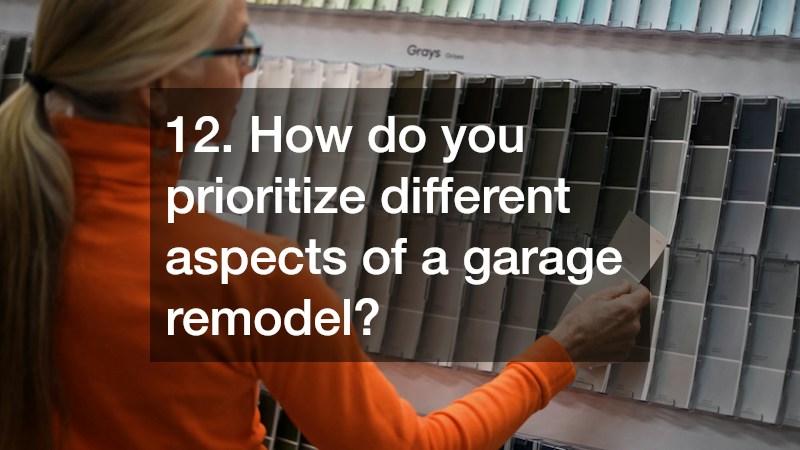 12. How do you prioritize different aspects of a garage remodel?