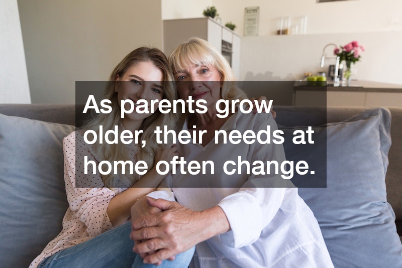 As parents grow older, their needs at home often change.