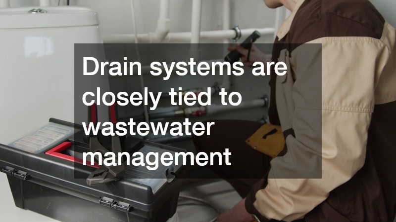 Drain systems are closely tied to wastewater management