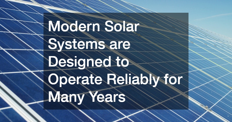 Modern Solar Systems are Designed to Operate Reliably for Many Years