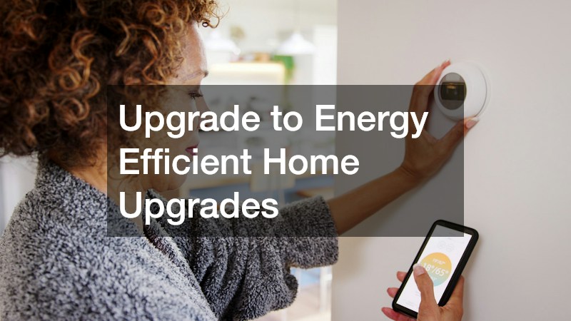 Upgrade to Energy Efficient Home Upgrades