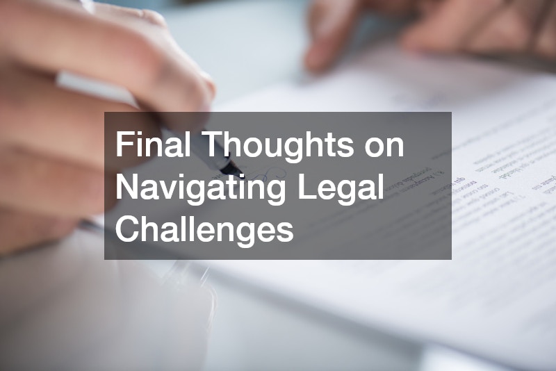 Final Thoughts on Navigating Legal Challenges