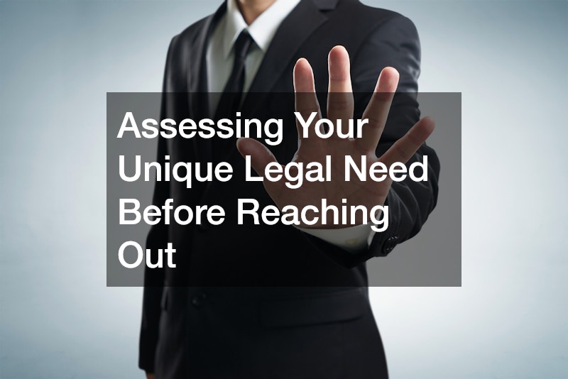 Assessing Your Unique Legal Need Before Reaching Out
