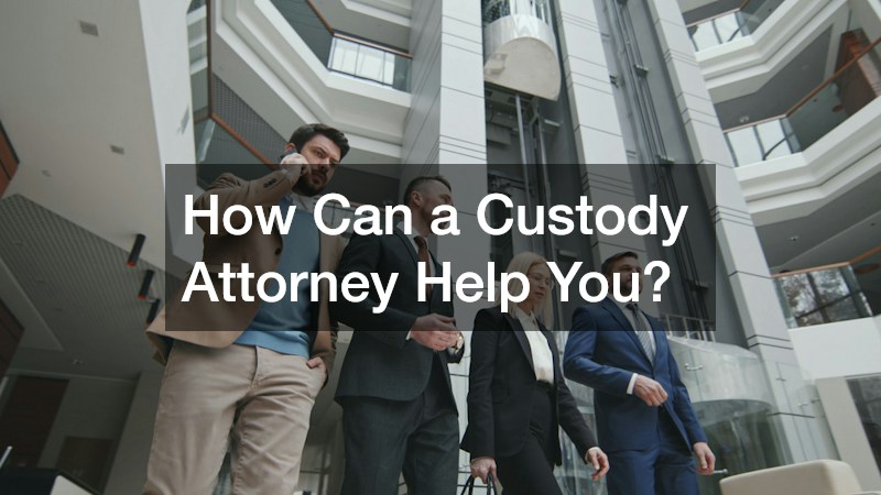 How Can a Custody Attorney Help You?