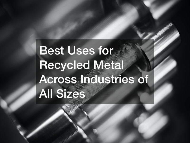 The best uses for Recycled Metal Across Industries