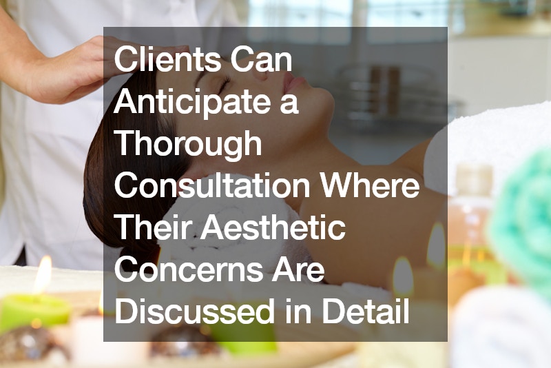 Clients Can Anticipate a Thorough Consultation Where Their Aesthetic Concerns Are Discussed in Detail
