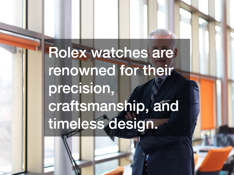 Rolex watches are renowned for their precision, craftsmanship, and timeless design.