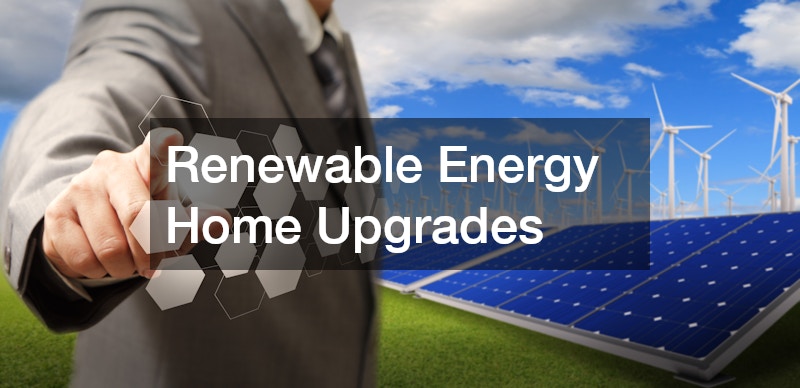 Renewable Energy Home Upgrades