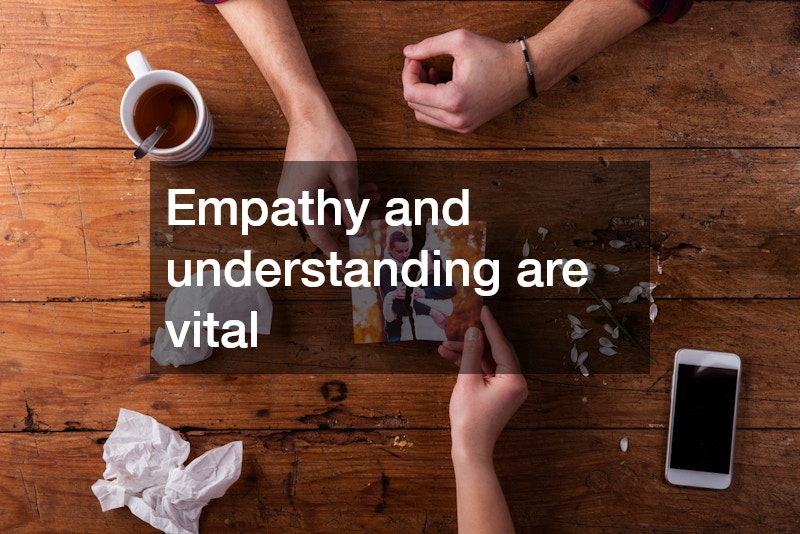 Empathy and understanding are vital