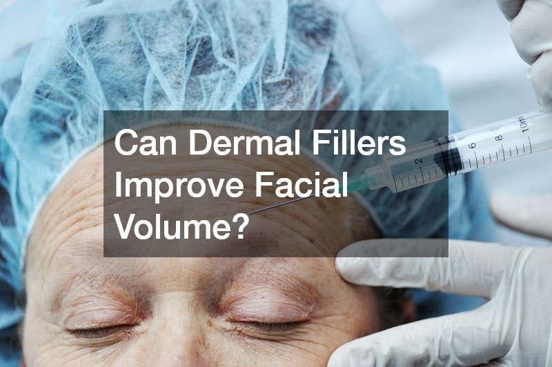 Can Dermal Fillers Improve Facial Volume?