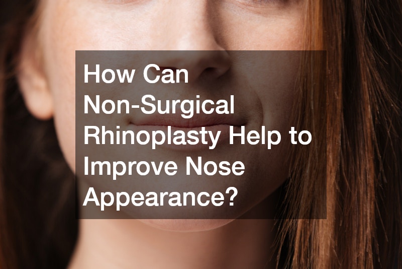 How Can Non-Surgical Rhinoplasty Help to Improve Nose Appearance?