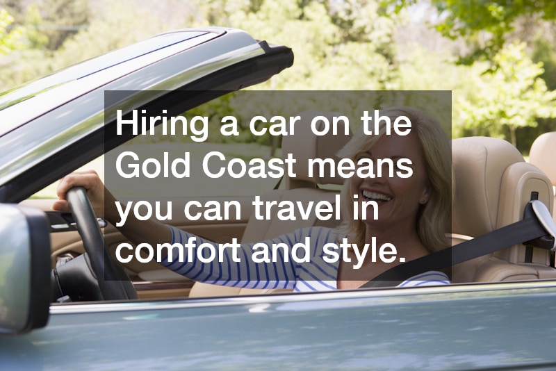 Hiring a car on the Gold Coast means you can travel in comfort and style.