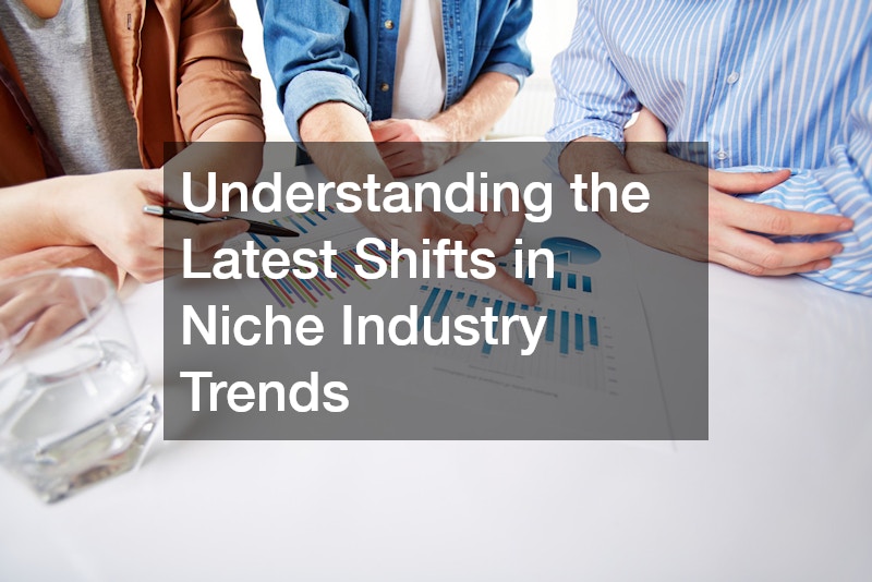 Understanding the Latest Shifts in Niche Industry Trends