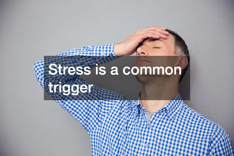 Stress is a common trigger