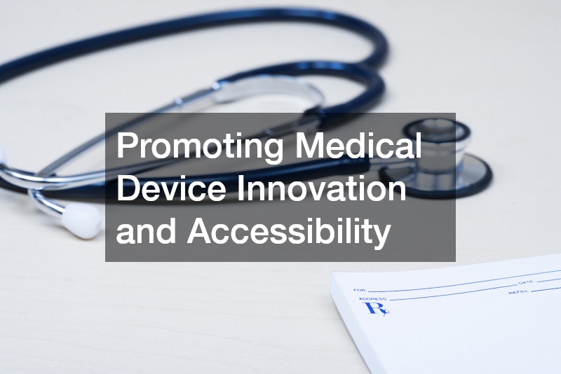 Promoting Medical Device Innovation and Accessibility