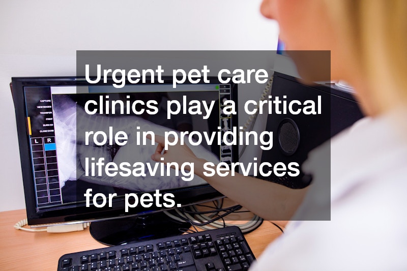 Urgent pet care clinics play a critical role in providing lifesaving services for pets.