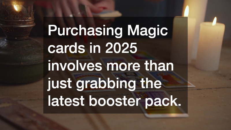 Purchasing Magic cards in 2025 involves more than just grabbing the latest booster pack. 