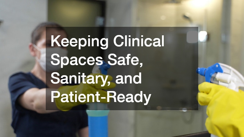 Keeping Clinical Spaces Safe, Sanitary, and Patient-Ready