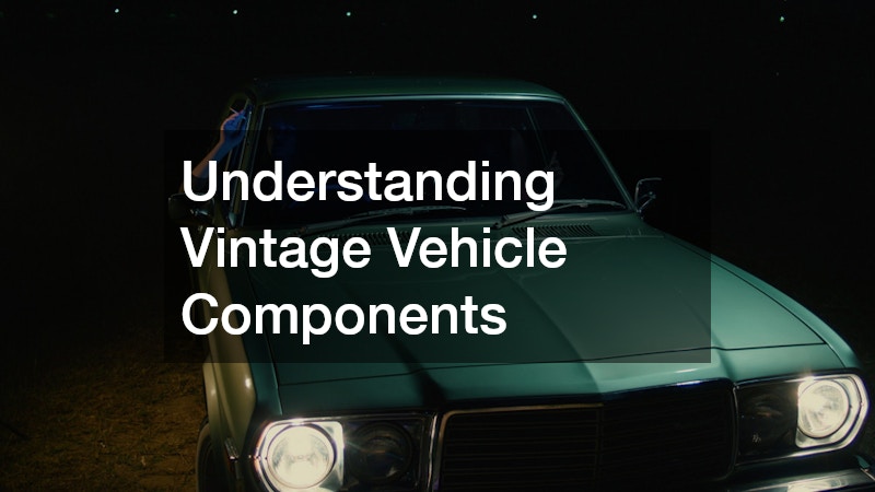 Understanding Vintage Vehicle Components