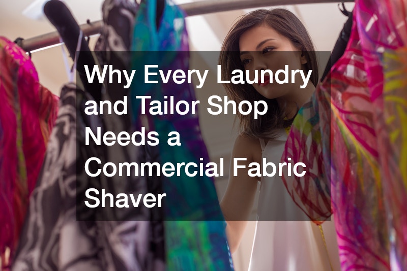 Why Every Laundry and Tailor Shop Needs a Commercial Fabric Shaver