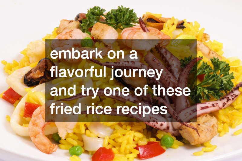 embark on a flavorful journey and try one of these fried rice recipes