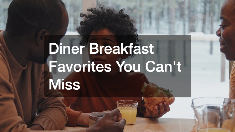 Diner Breakfast Favorites You Can’t Miss