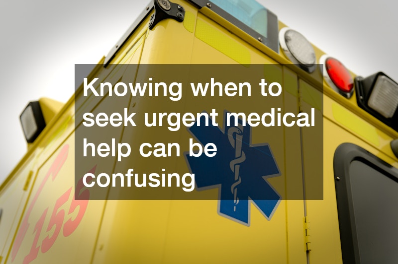 Knowing when to seek urgent medical help can be confusing