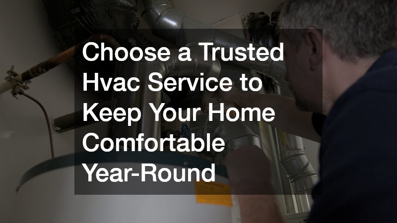Choose a Trusted Hvac Service to Keep Your Home Comfortable Year-Round