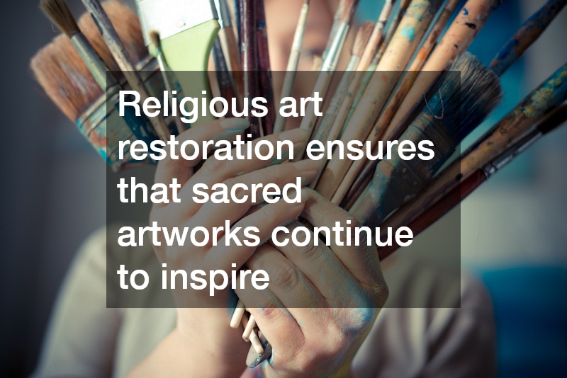 Religious art restoration ensures that sacred artworks continue to inspire