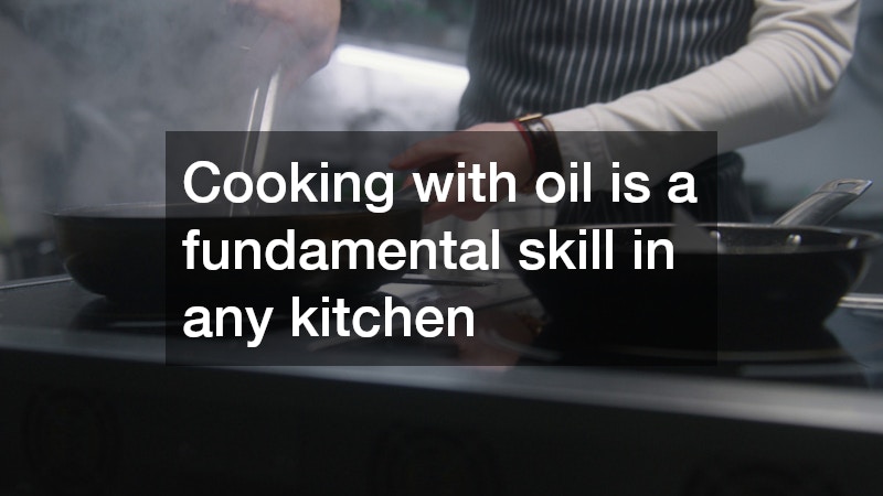 Cooking with oil is a fundamental skill in any kitchen