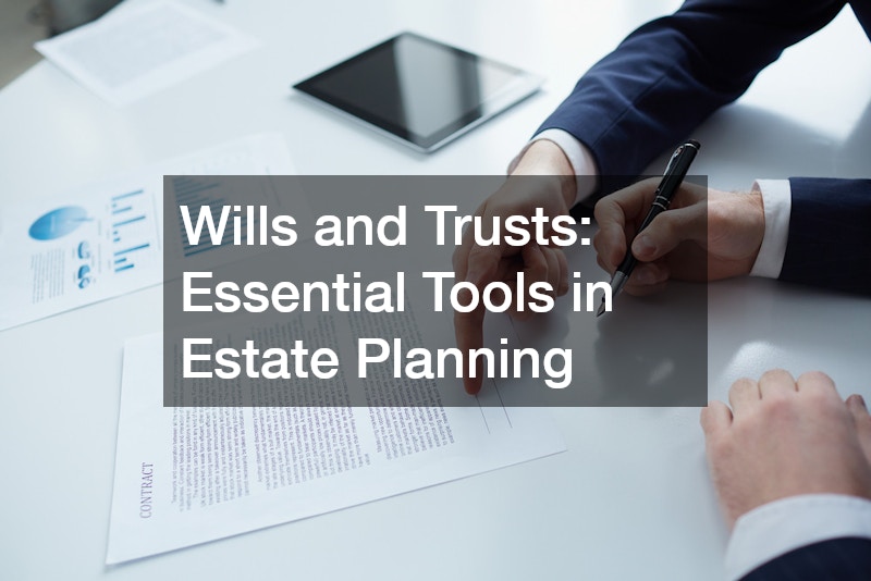 Wills and Trusts: Essential Tools in Estate Planning