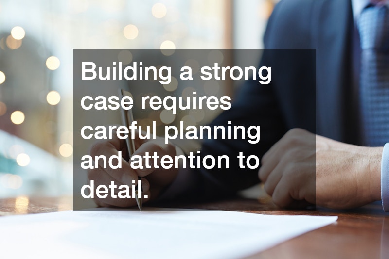 Building a strong case requires careful planning and attention to detail.