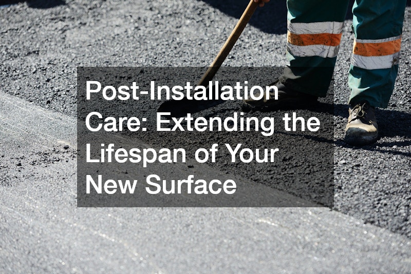 Post-Installation Care: Extending the Lifespan of Your New Surface