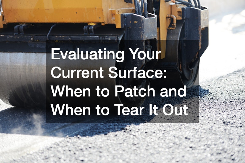 Evaluating Your Current Surface: When to Patch and When to Tear It Out