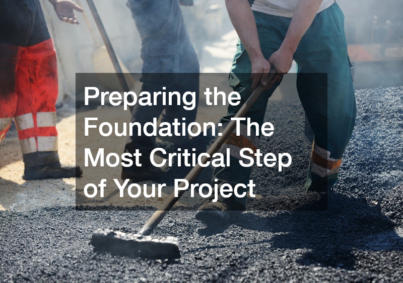 Preparing the Foundation: The Most Critical Step of Your Project