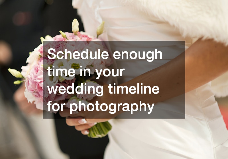 Schedule enough time in your wedding timeline for photography