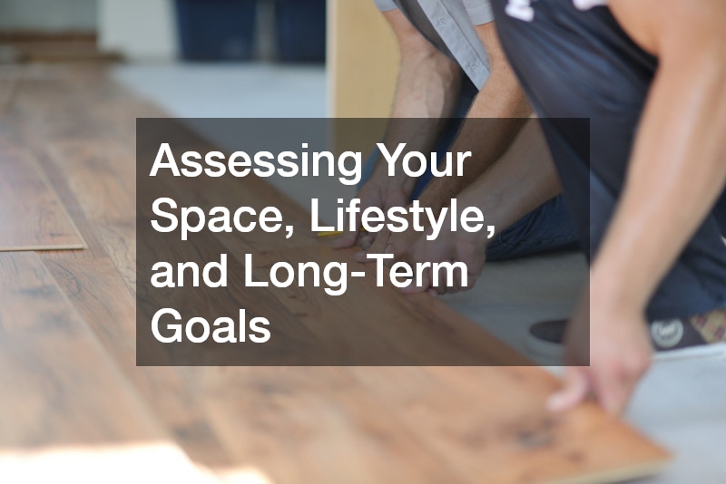 Assessing Your Space, Lifestyle, and Long-Term Goals